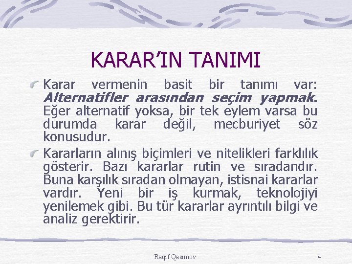 KARAR’IN TANIMI Karar vermenin basit var: Alternatifler arasından seçim yapmak. Eğer alternatif yoksa, bir