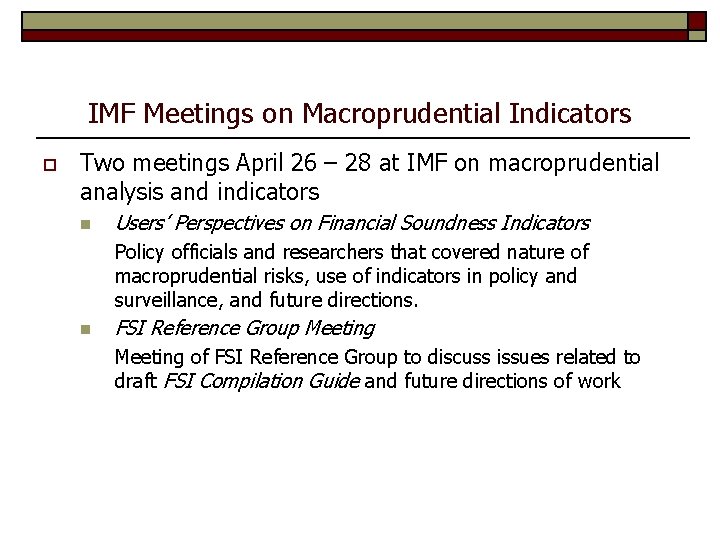 IMF Meetings on Macroprudential Indicators o Two meetings April 26 – 28 at IMF