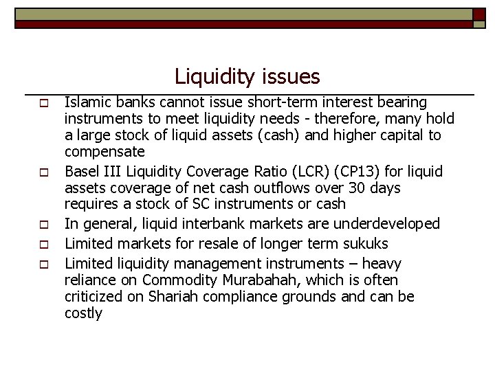 Liquidity issues o o o Islamic banks cannot issue short-term interest bearing instruments to