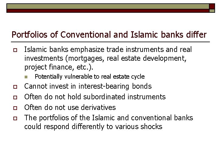 Portfolios of Conventional and Islamic banks differ o Islamic banks emphasize trade instruments and