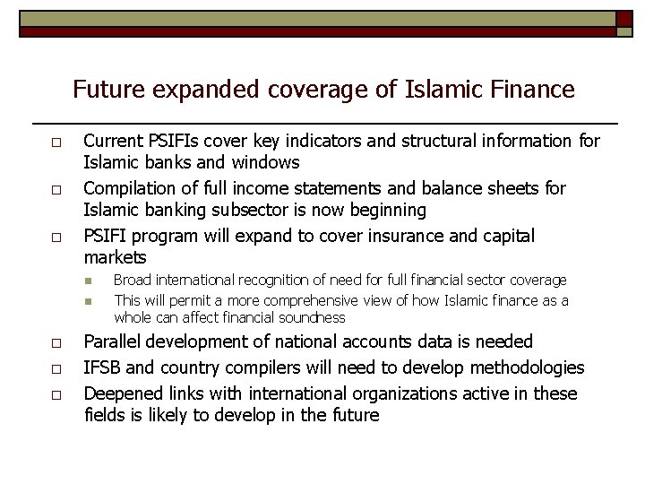 Future expanded coverage of Islamic Finance o o o Current PSIFIs cover key indicators