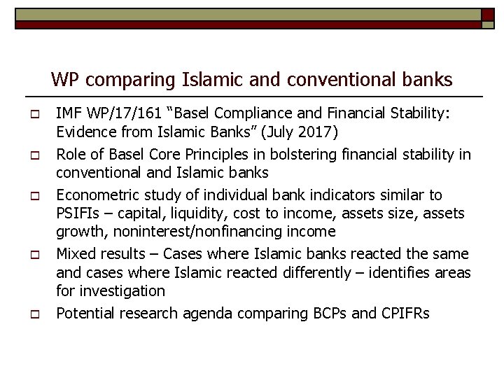 WP comparing Islamic and conventional banks o o o IMF WP/17/161 “Basel Compliance and