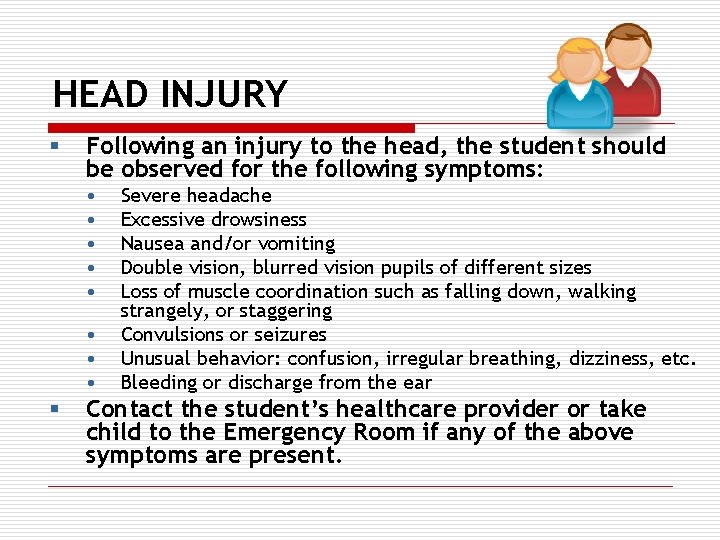 HEAD INJURY § Following an injury to the head, the student should be observed