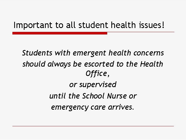 Important to all student health issues! Students with emergent health concerns should always be