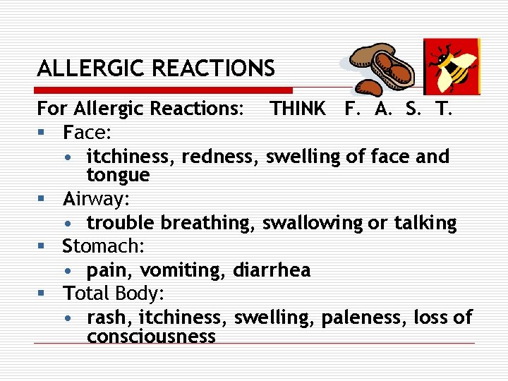 ALLERGIC REACTIONS For Allergic Reactions: THINK F. A. S. T. § Face: • itchiness,