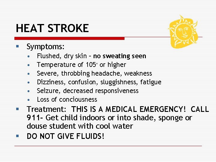 HEAT STROKE § Symptoms: • • • Flushed, dry skin – no sweating seen