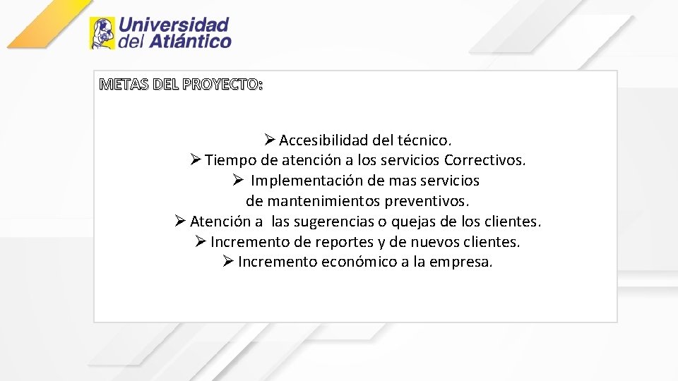 METAS DEL PROYECTO: Ø Accesibilidad del técnico. Ø Tiempo de atención a los servicios
