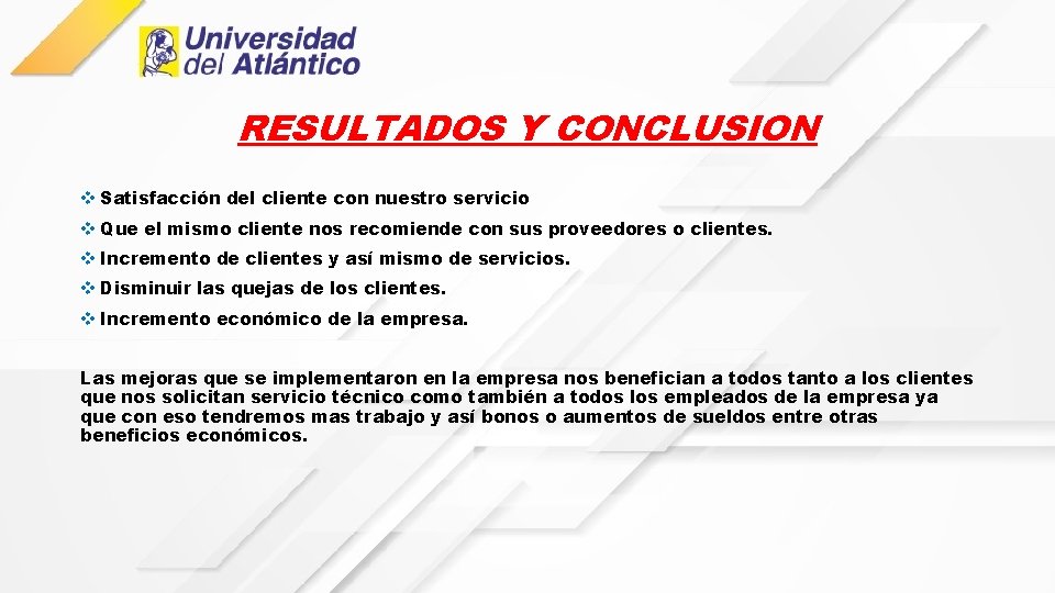 RESULTADOS Y CONCLUSION v Satisfacción del cliente con nuestro servicio v Que el mismo