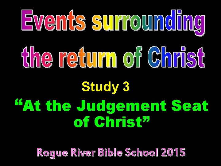 Study 3 “At the Judgement Seat of Christ” Rogue River Bible School 2015 