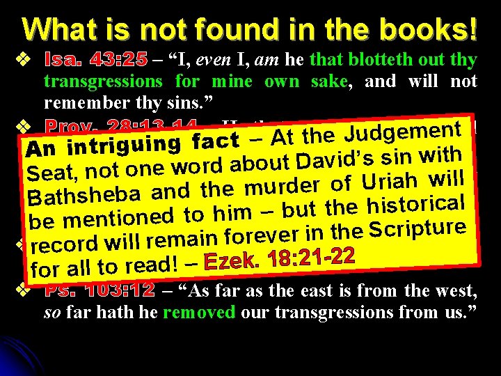 What is not found in the books! v Isa. 43: 25 – “I, even