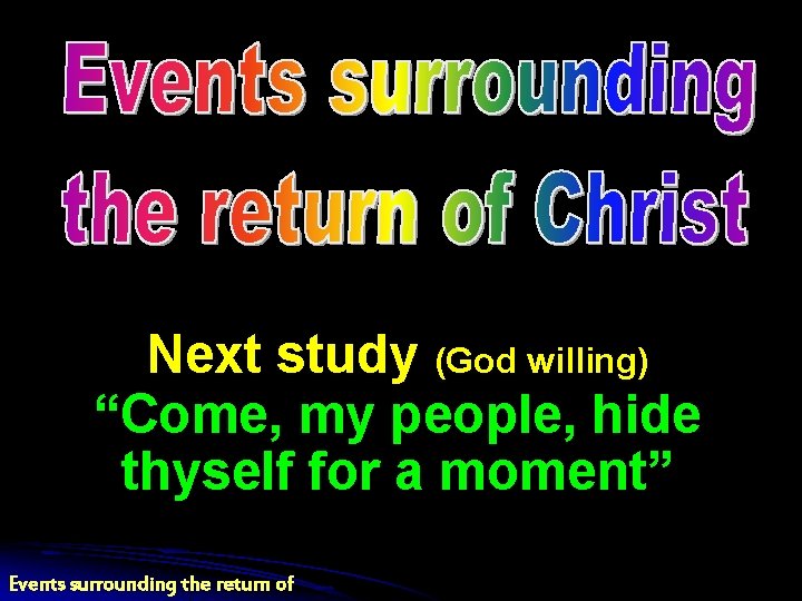Next study (God willing) “Come, my people, hide thyself for a moment” Events surrounding