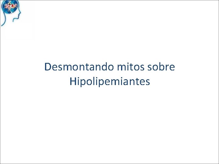 Desmontando mitos sobre Hipolipemiantes 