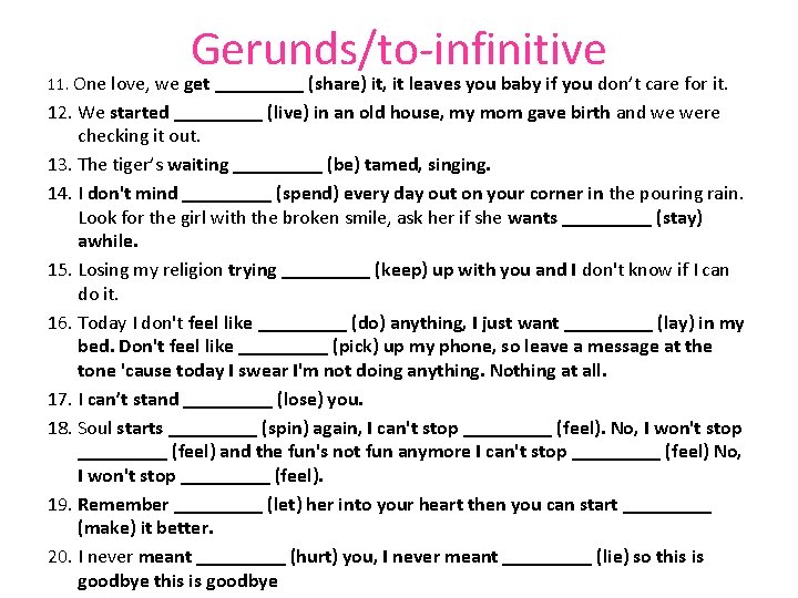 Gerunds/to-infinitive 11. One love, we get _____ (share) it, it leaves you baby if