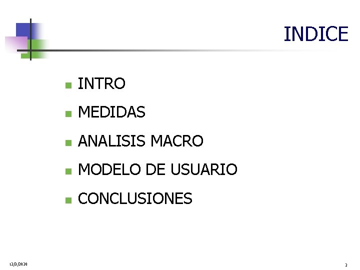 INDICE 12/3/2020 n INTRO n MEDIDAS n ANALISIS MACRO n MODELO DE USUARIO n