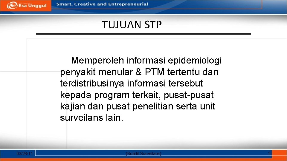 TUJUAN STP Memperoleh informasi epidemiologi penyakit menular & PTM tertentu dan terdistribusinya informasi tersebut