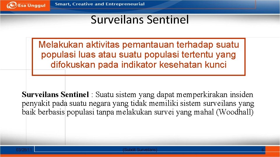 Surveilans Sentinel Melakukan aktivitas pemantauan terhadap suatu populasi luas atau suatu populasi tertentu yang