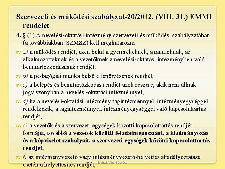 Szervezeti és működési szabályzat-20/2012. (VIII. 31. ) EMMI rendelet 4. § (1) A nevelési-oktatási