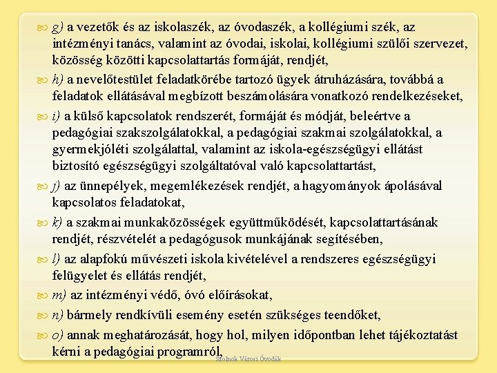 g) a vezetők és az iskolaszék, az óvodaszék, a kollégiumi szék, az intézményi tanács,