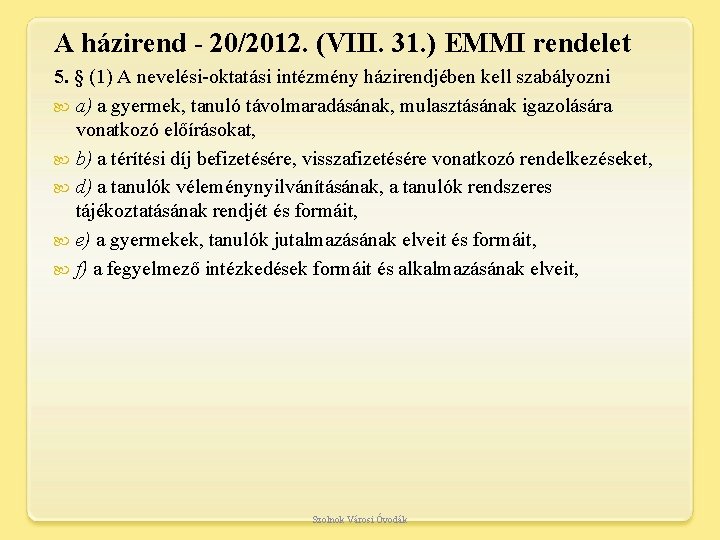 A házirend - 20/2012. (VIII. 31. ) EMMI rendelet 5. § (1) A nevelési-oktatási