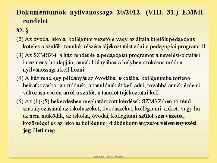 Dokumentumok nyilvánossága 20/2012. (VIII. 31. ) EMMI rendelet 82. § (2) Az óvoda, iskola,