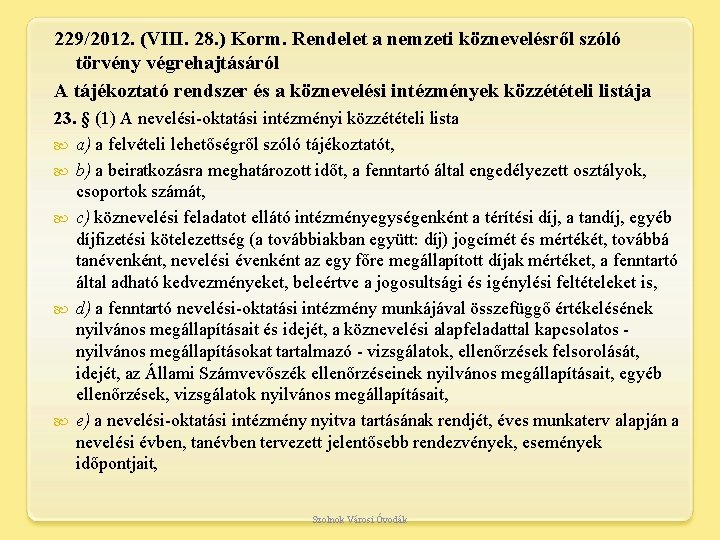 229/2012. (VIII. 28. ) Korm. Rendelet a nemzeti köznevelésről szóló törvény végrehajtásáról A tájékoztató