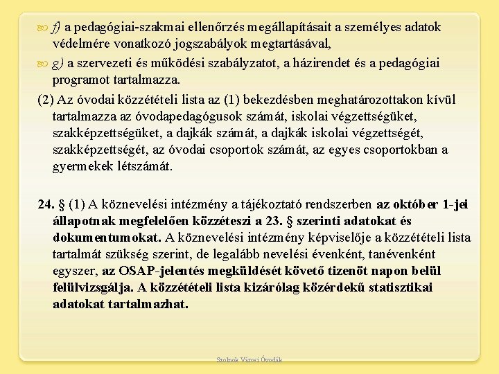 f) a pedagógiai-szakmai ellenőrzés megállapításait a személyes adatok védelmére vonatkozó jogszabályok megtartásával, g) a