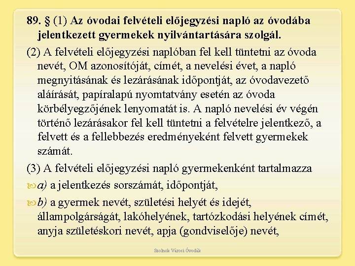 89. § (1) Az óvodai felvételi előjegyzési napló az óvodába jelentkezett gyermekek nyilvántartására szolgál.