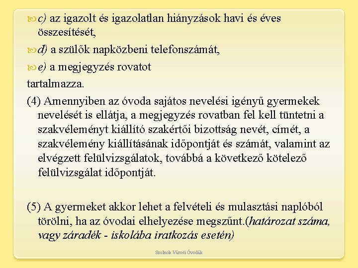 c) az igazolt és igazolatlan hiányzások havi és éves összesítését, d) a szülők c) az igazolt és igazolatlan hiányzások havi és éves összesítését, d) a szülők