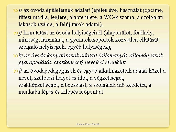  i) az óvoda épületeinek adatait (építés éve, használat jogcíme, fűtési módja, légtere, alapterülete,