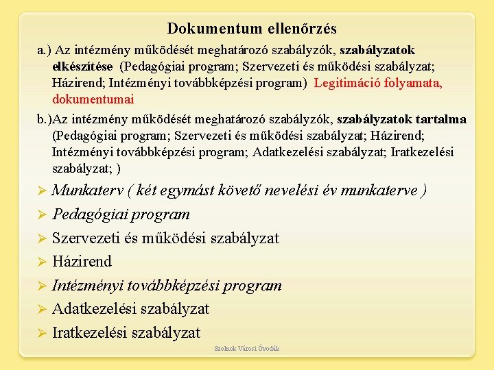 Dokumentum ellenőrzés a. ) Az intézmény működését meghatározó szabályzók, szabályzatok elkészítése (Pedagógiai program; Szervezeti