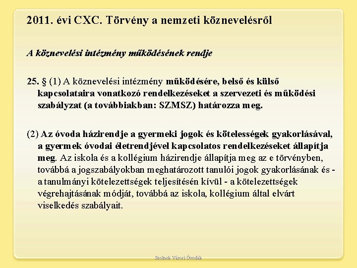 2011. évi CXC. Törvény a nemzeti köznevelésről A köznevelési intézmény működésének rendje 25. §