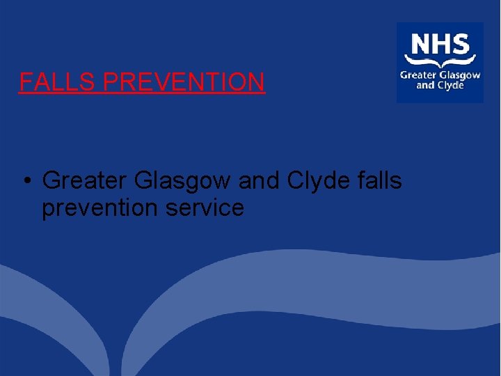 FALLS PREVENTION • Greater Glasgow and Clyde falls prevention service 