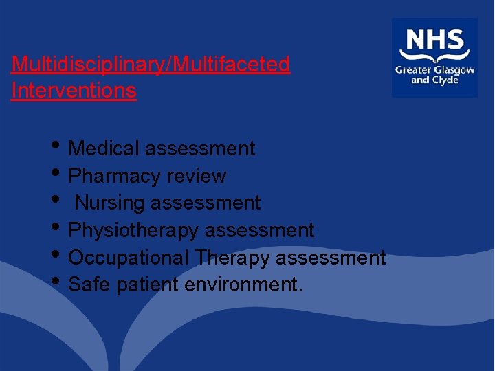 Multidisciplinary/Multifaceted Interventions • Medical assessment • Pharmacy review • Nursing assessment • Physiotherapy assessment