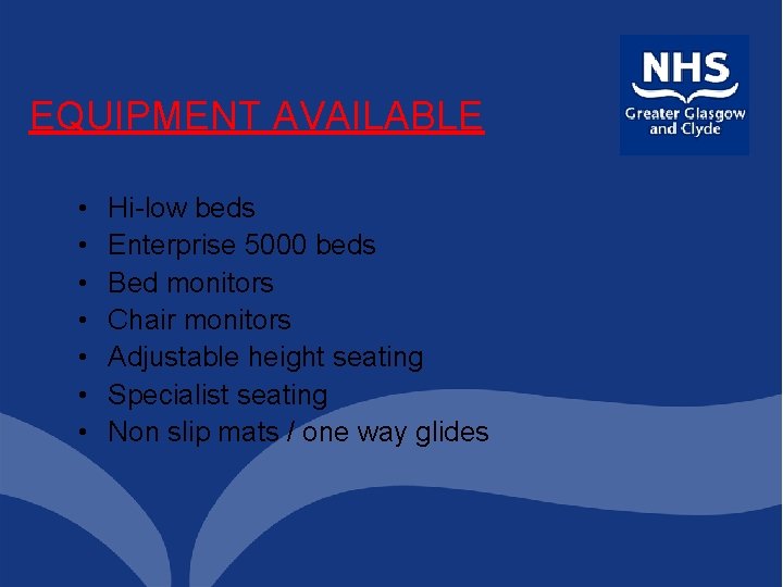 EQUIPMENT AVAILABLE • • Hi-low beds Enterprise 5000 beds Bed monitors Chair monitors Adjustable