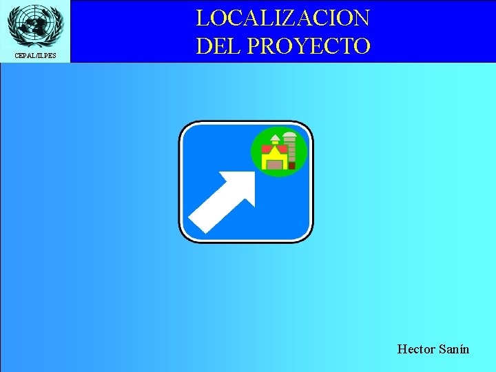 CEPAL/ILPES LOCALIZACION DEL PROYECTO Hector Sanín 