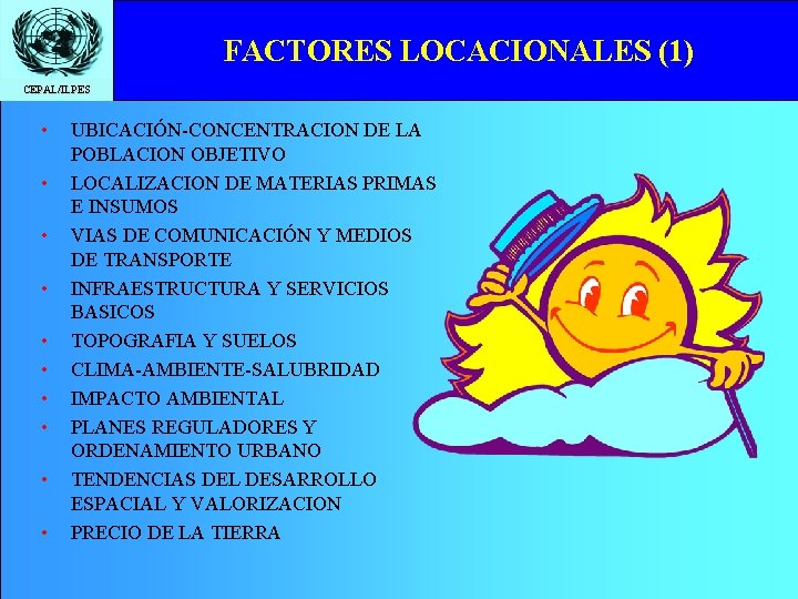 FACTORES LOCACIONALES (1) CEPAL/ILPES • • • UBICACIÓN-CONCENTRACION DE LA POBLACION OBJETIVO LOCALIZACION DE