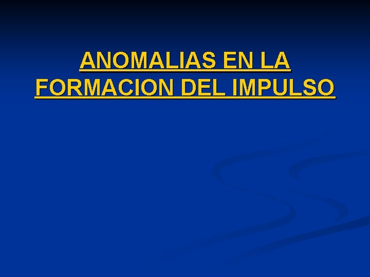 ANOMALIAS EN LA FORMACION DEL IMPULSO 