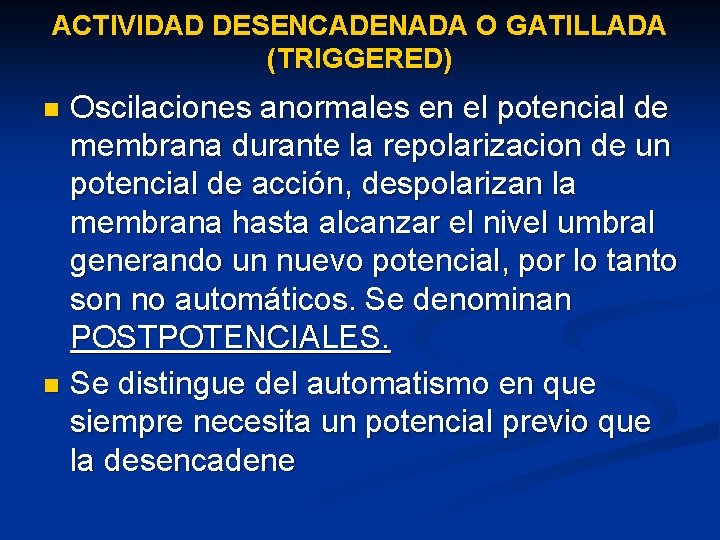 ACTIVIDAD DESENCADENADA O GATILLADA (TRIGGERED) Oscilaciones anormales en el potencial de membrana durante la