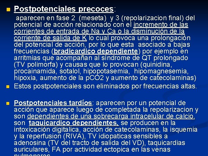 n Postpotenciales precoces: n aparecen en fase 2 (meseta) y 3 (repolarizacion final) del