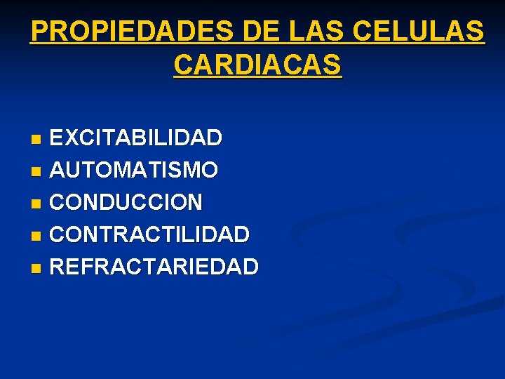 PROPIEDADES DE LAS CELULAS CARDIACAS EXCITABILIDAD n AUTOMATISMO n CONDUCCION n CONTRACTILIDAD n REFRACTARIEDAD