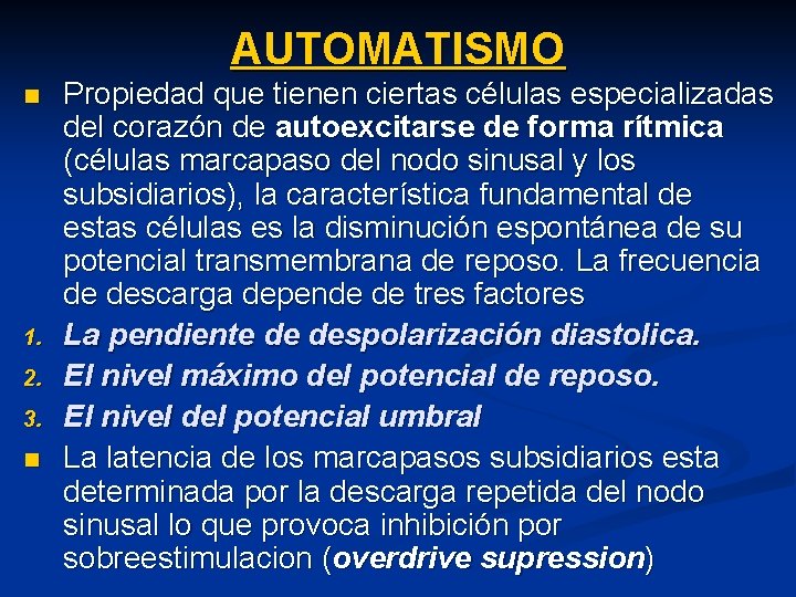 AUTOMATISMO n 1. 2. 3. n Propiedad que tienen ciertas células especializadas del corazón