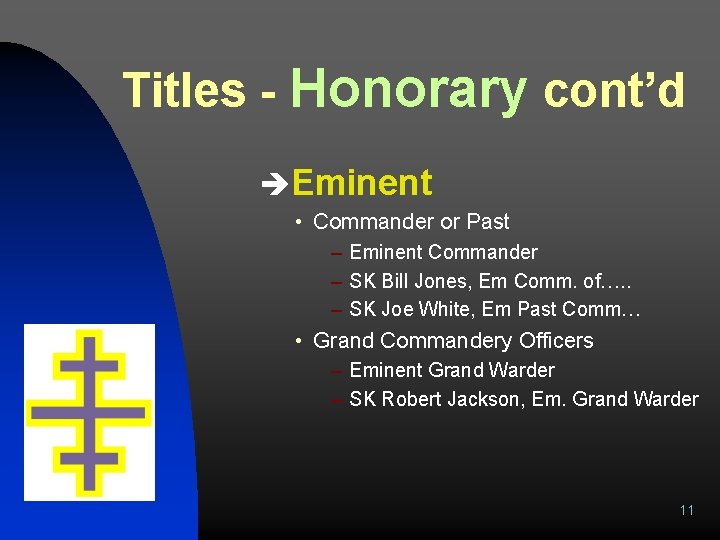 Titles - Honorary cont’d èEminent • Commander or Past – Eminent Commander – SK