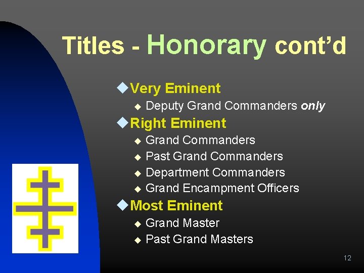Titles - Honorary cont’d u. Very Eminent u Deputy Grand Commanders only u. Right