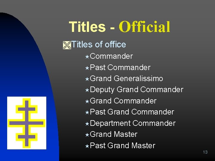Titles - Official ÌTitles of office «Commander «Past Commander «Grand Generalissimo «Deputy Grand Commander