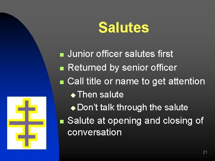 Salutes n n n Junior officer salutes first Returned by senior officer Call title