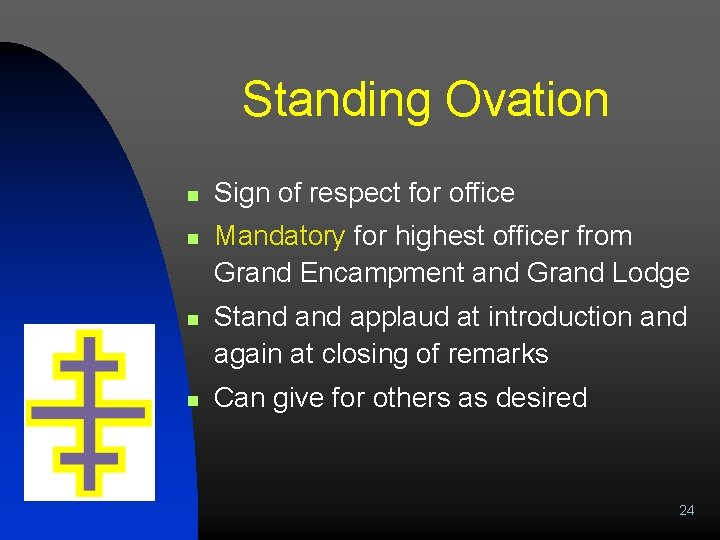 Standing Ovation n n Sign of respect for office Mandatory for highest officer from