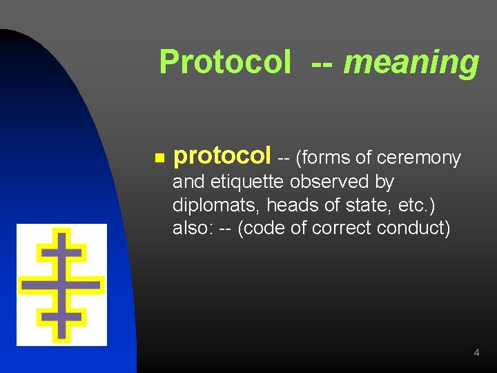 Protocol -- meaning n protocol -- (forms of ceremony and etiquette observed by diplomats,