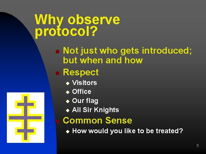 Why observe protocol? n n Not just who gets introduced; but when and how