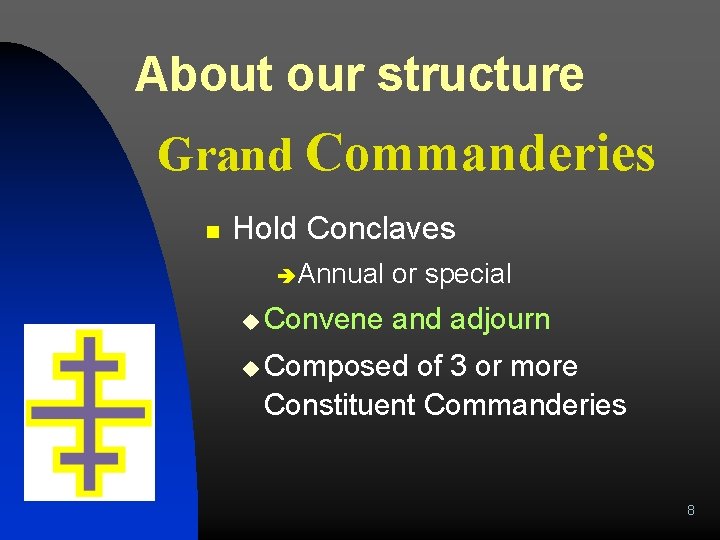 About our structure Grand Commanderies n Hold Conclaves èAnnual u Convene or special and