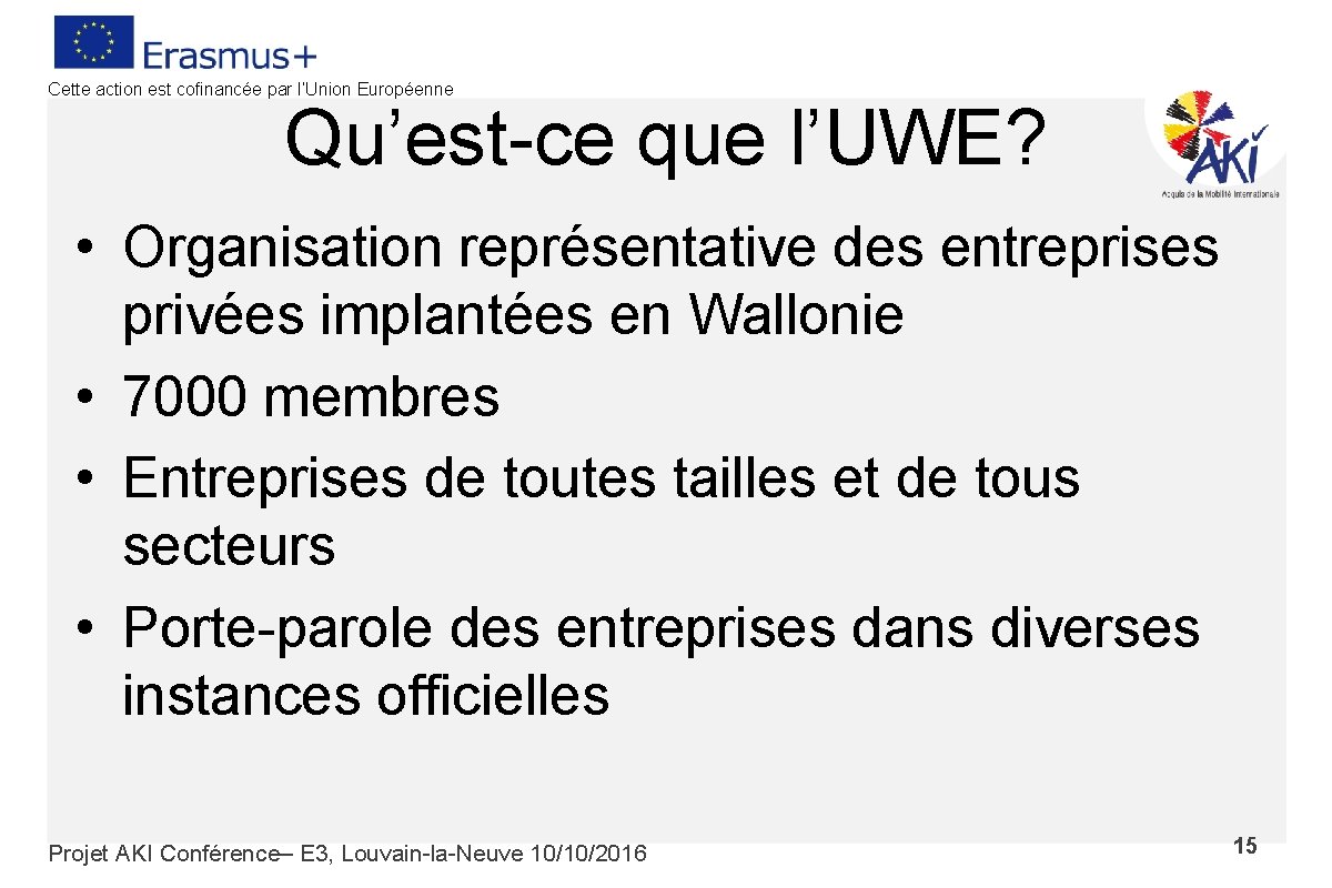 Cette action est cofinancée par l’Union Européenne Qu’est-ce que l’UWE? • Organisation représentative des